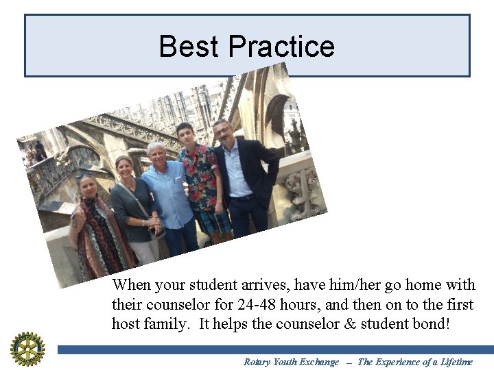 Best Practice When your student arrives, have him/her go home with their counselor for