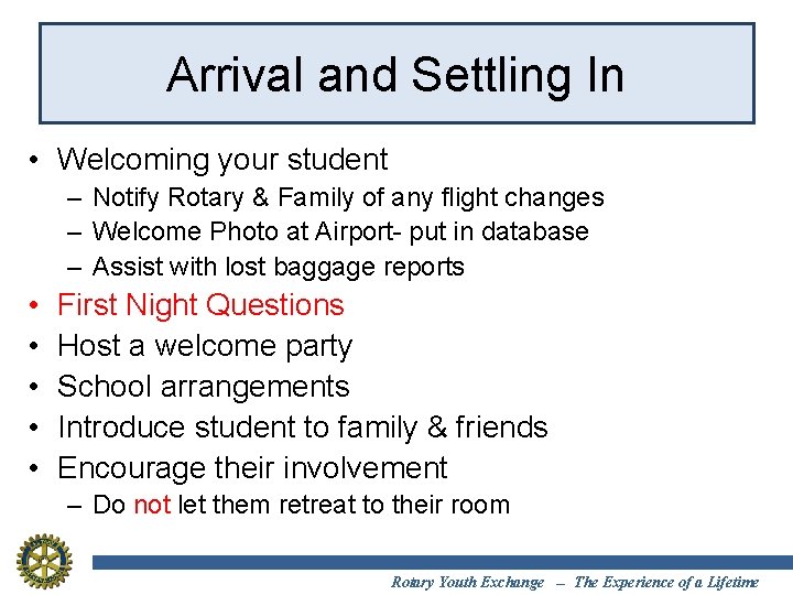 Arrival and Settling In • Welcoming your student – Notify Rotary & Family of