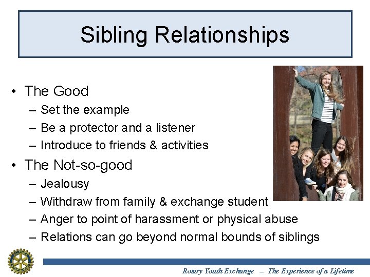 Sibling Relationships • The Good – Set the example – Be a protector and