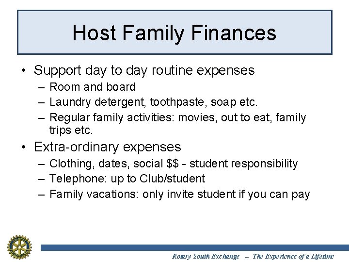 Host Family Finances • Support day to day routine expenses – Room and board