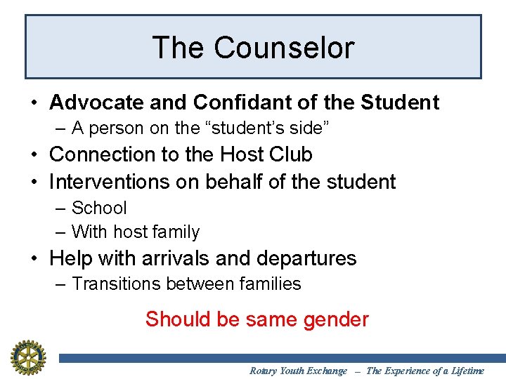 The Counselor • Advocate and Confidant of the Student – A person on the