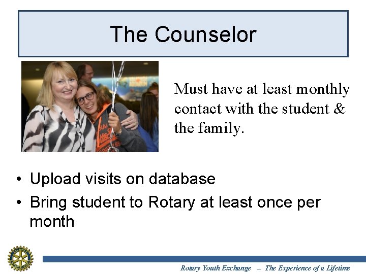 The Counselor Must have at least monthly contact with the student & the family.