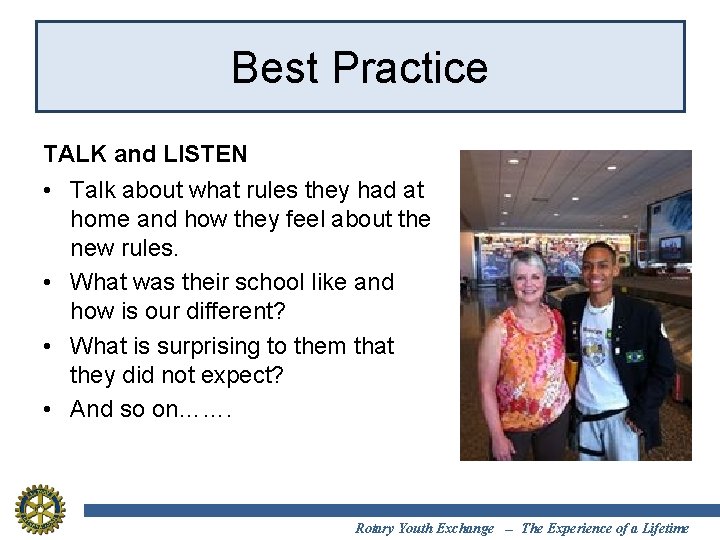 Best Practice TALK and LISTEN • Talk about what rules they had at home