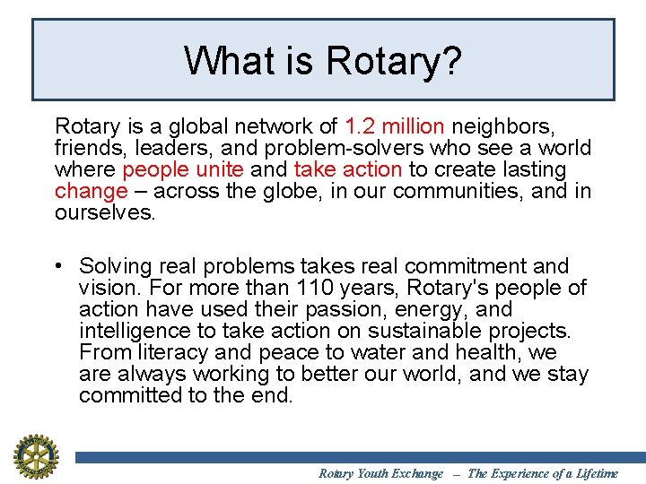 What is Rotary? Rotary is a global network of 1. 2 million neighbors, friends,