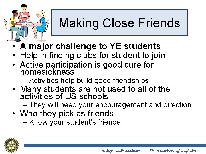 Making Close Friends • A major challenge to YE students • Help in finding