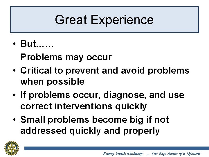 Great Experience • But…… Problems may occur • Critical to prevent and avoid problems