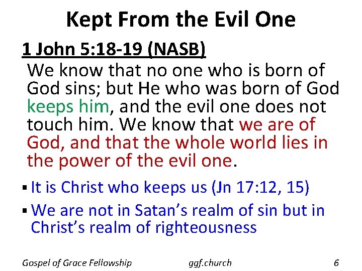 Kept From the Evil One 1 John 5: 18 -19 (NASB) We know that