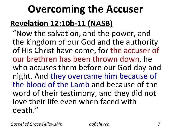 Overcoming the Accuser Revelation 12: 10 b-11 (NASB) “Now the salvation, and the power,