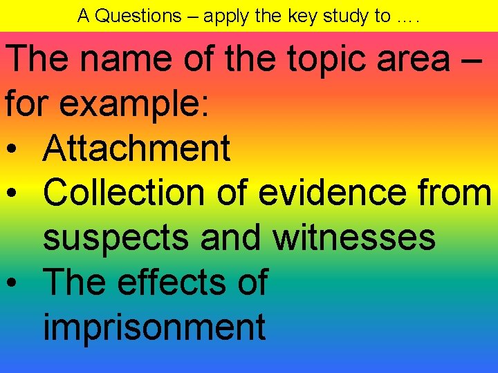 A Questions – apply the key study to …. The name of the topic