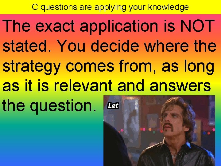 C questions are applying your knowledge The exact application is NOT stated. You decide