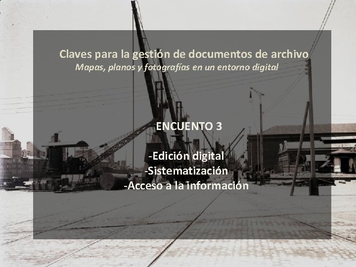 Claves para la gestión de documentos de archivo Mapas, planos y fotografías en un