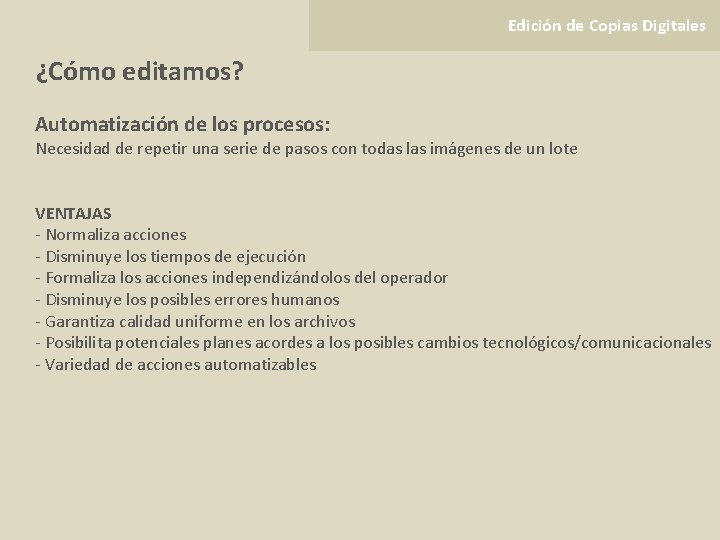 Edición de Copias Digitales ¿Cómo editamos? Automatización de los procesos: Necesidad de repetir una