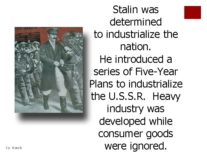 Cy- Ranch Stalin was determined to industrialize the nation. He introduced a series of
