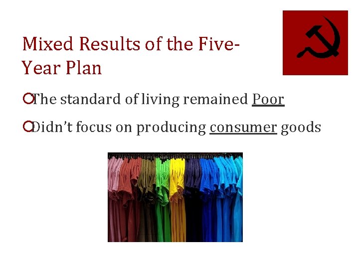 Mixed Results of the Five. Year Plan ¡The standard of living remained Poor ¡Didn’t