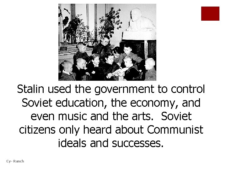 Stalin used the government to control Soviet education, the economy, and even music and