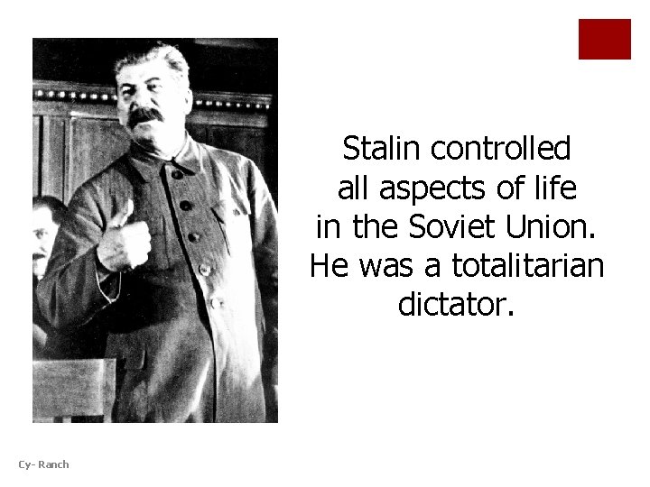 Stalin controlled all aspects of life in the Soviet Union. He was a totalitarian