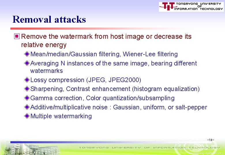 Removal attacks ▣ Remove the watermark from host image or decrease its relative energy