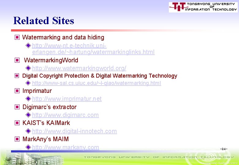 Related Sites ▣ Watermarking and data hiding ◈ http: //www-nt. e-technik. unierlangen. de/~hartung/watermarkinglinks. html