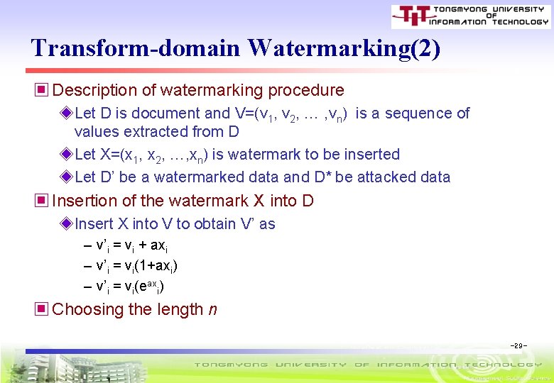 Transform-domain Watermarking(2) ▣ Description of watermarking procedure ◈Let D is document and V=(v 1,
