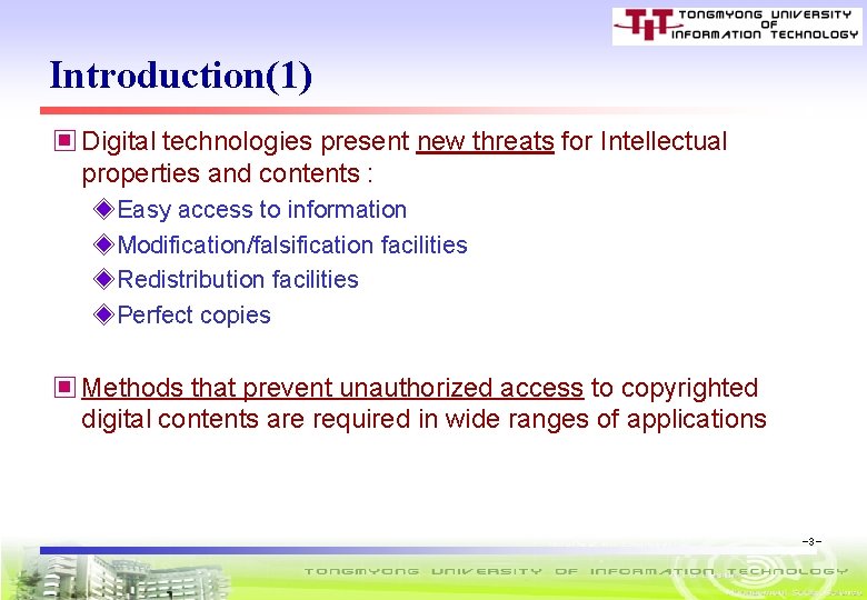 Introduction(1) ▣ Digital technologies present new threats for Intellectual properties and contents : ◈Easy