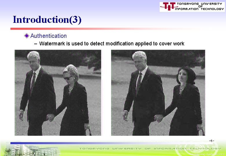 Introduction(3) ◈ Authentication – Watermark is used to detect modification applied to cover work