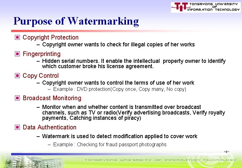 Purpose of Watermarking ▣ Copyright Protection – Copyright owner wants to check for illegal