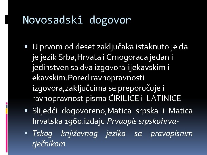 Novosadski dogovor U prvom od deset zaključaka istaknuto je da je jezik Srba, Hrvata