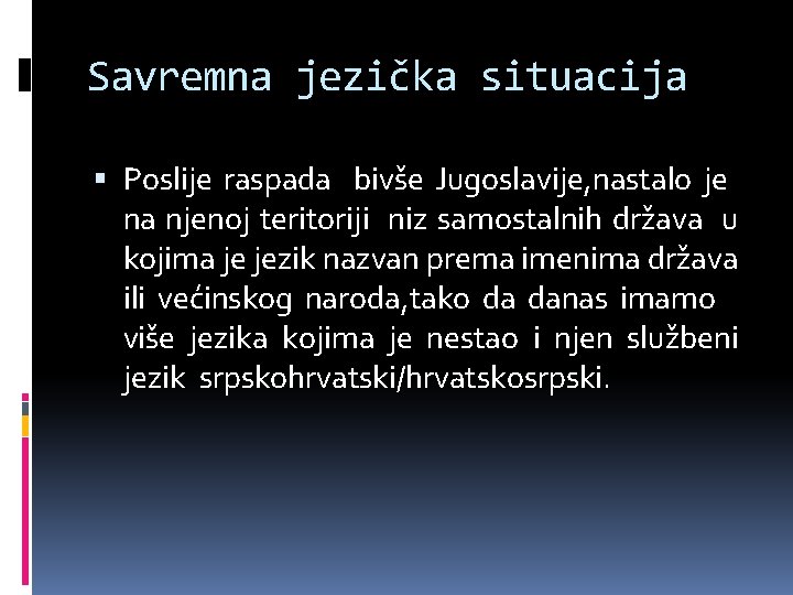 Savremna jezička situacija Poslije raspada bivše Jugoslavije, nastalo je na njenoj teritoriji niz samostalnih