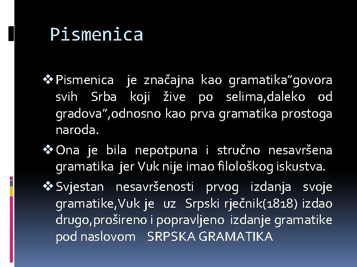 Pismenica v Pismenica je značajna kao gramatika”govora svih Srba koji žive po selima, daleko Pismenica v Pismenica je značajna kao gramatika”govora svih Srba koji žive po selima, daleko