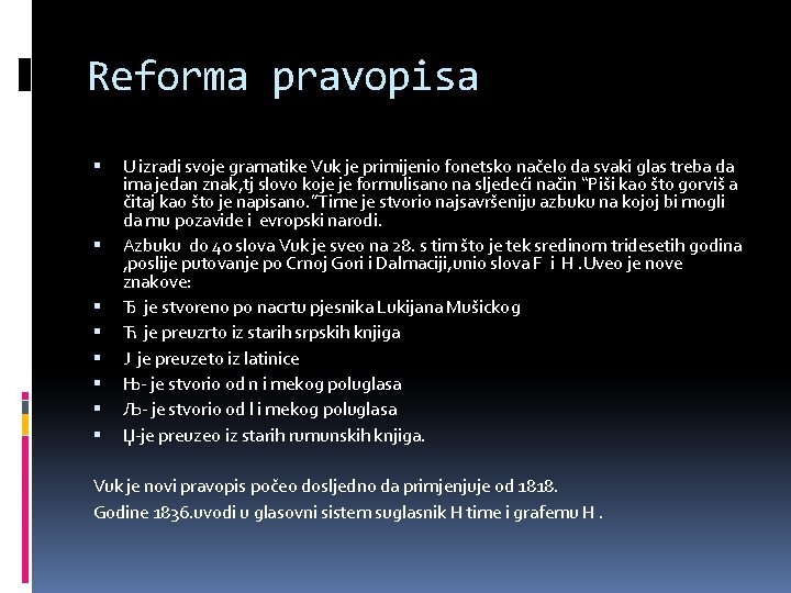 Reforma pravopisa U izradi svoje gramatike Vuk je primijenio fonetsko načelo da svaki glas