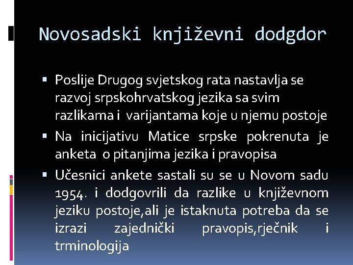 Novosadski književni dodgdor Poslije Drugog svjetskog rata nastavlja se razvoj srpskohrvatskog jezika sa svim