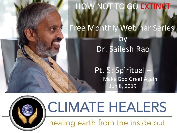 HOW NOT TO GO EXTINCT Free Monthly Webinar Series by Dr. Sailesh Rao Pt.