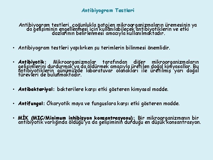 Antibiyogram Testleri Antibiyogram testleri, çoğunlukla patojen mikroorganizmaların üremesinin ya da gelişiminin engellenmesi için kullanılabilecek