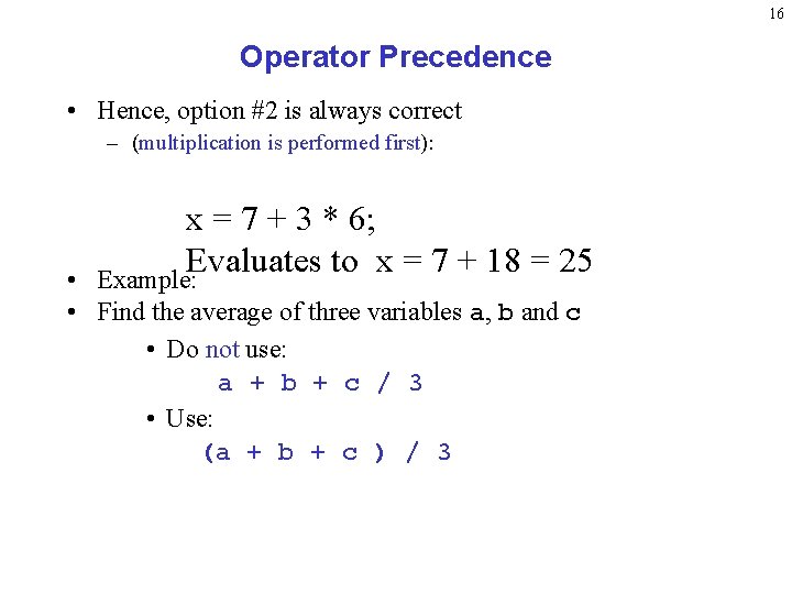16 Operator Precedence • Hence, option #2 is always correct – (multiplication is performed 16 Operator Precedence • Hence, option #2 is always correct – (multiplication is performed
