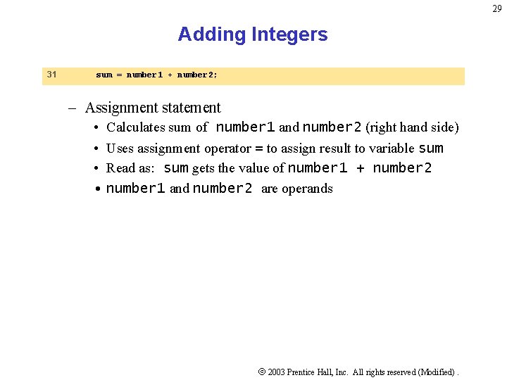 29 Adding Integers 31 sum = number 1 + number 2; – Assignment statement 29 Adding Integers 31 sum = number 1 + number 2; – Assignment statement