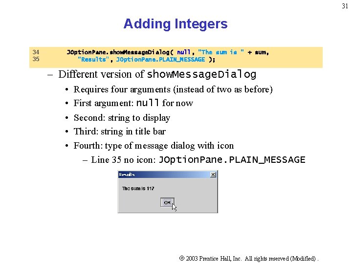 31 Adding Integers 34 35 JOption. Pane. show. Message. Dialog( null, "The sum is 31 Adding Integers 34 35 JOption. Pane. show. Message. Dialog( null, "The sum is
