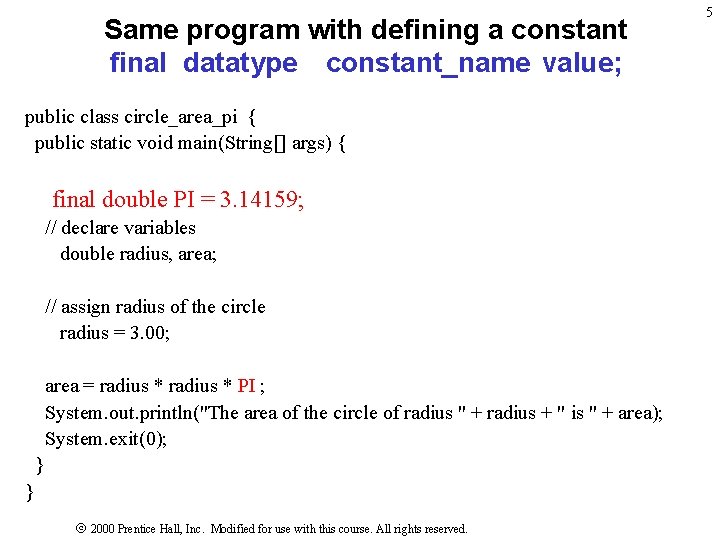 Same program with defining a constant final datatype constant_name value; public class circle_area_pi { Same program with defining a constant final datatype constant_name value; public class circle_area_pi {