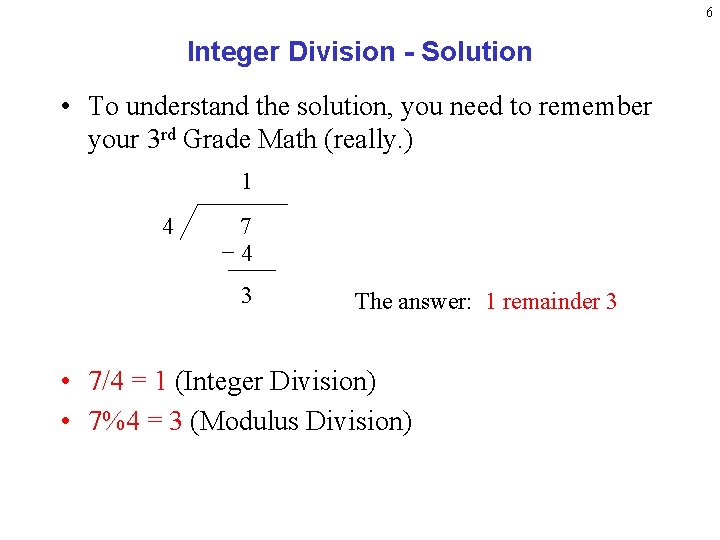 6 Integer Division - Solution • To understand the solution, you need to remember 6 Integer Division - Solution • To understand the solution, you need to remember