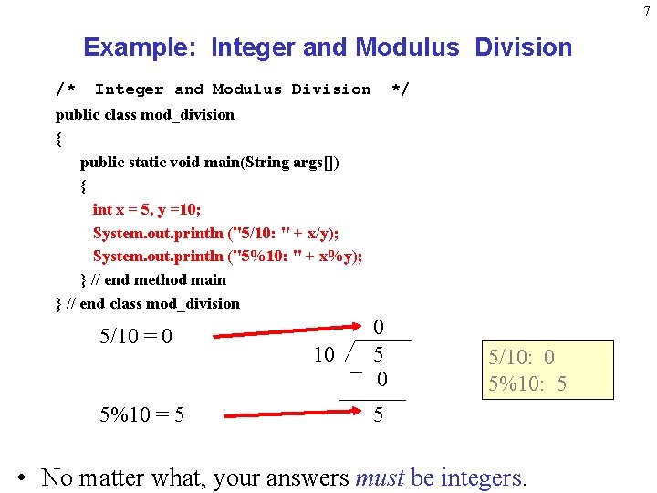 7 Example: Integer and Modulus Division /* Integer and Modulus Division */ public class 7 Example: Integer and Modulus Division /* Integer and Modulus Division */ public class