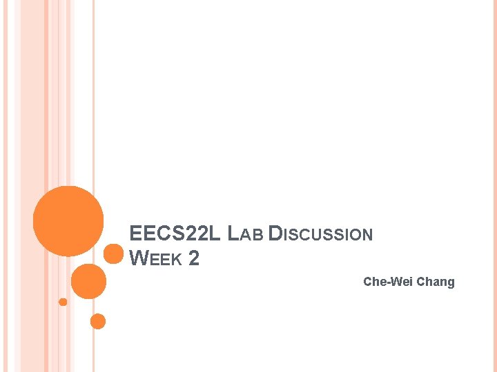 EECS 22 L LAB DISCUSSION WEEK 2 Che-Wei Chang 