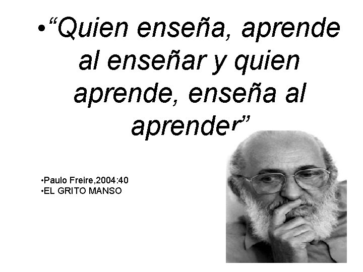 • “Quien enseña, aprende al enseñar y quien aprende, enseña al aprender” • • “Quien enseña, aprende al enseñar y quien aprende, enseña al aprender” •