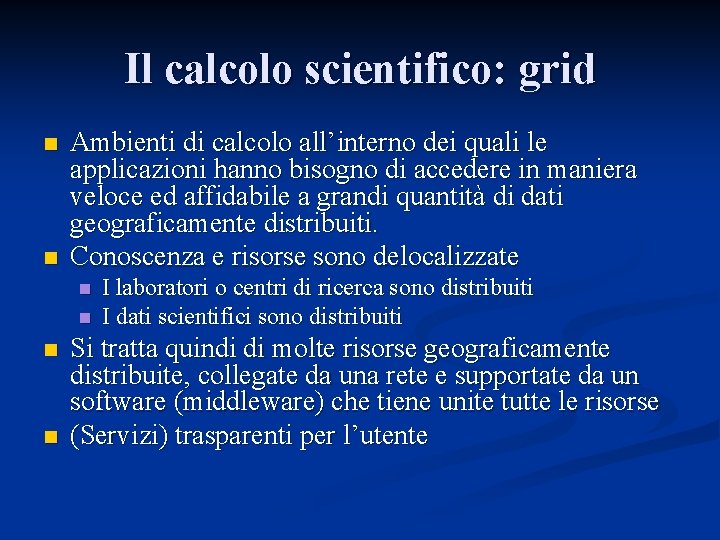 Il calcolo scientifico: grid n n Ambienti di calcolo all’interno dei quali le applicazioni