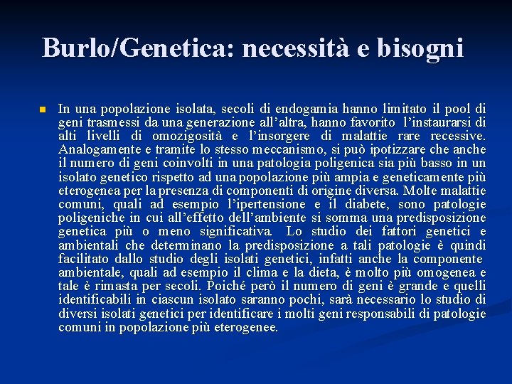 Burlo/Genetica: necessità e bisogni n In una popolazione isolata, secoli di endogamia hanno limitato