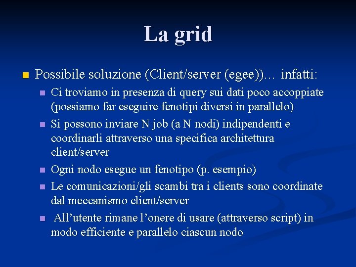 La grid n Possibile soluzione (Client/server (egee))… infatti: n n n Ci troviamo in