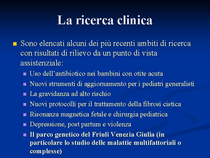 La ricerca clinica n Sono elencati alcuni dei più recenti ambiti di ricerca con