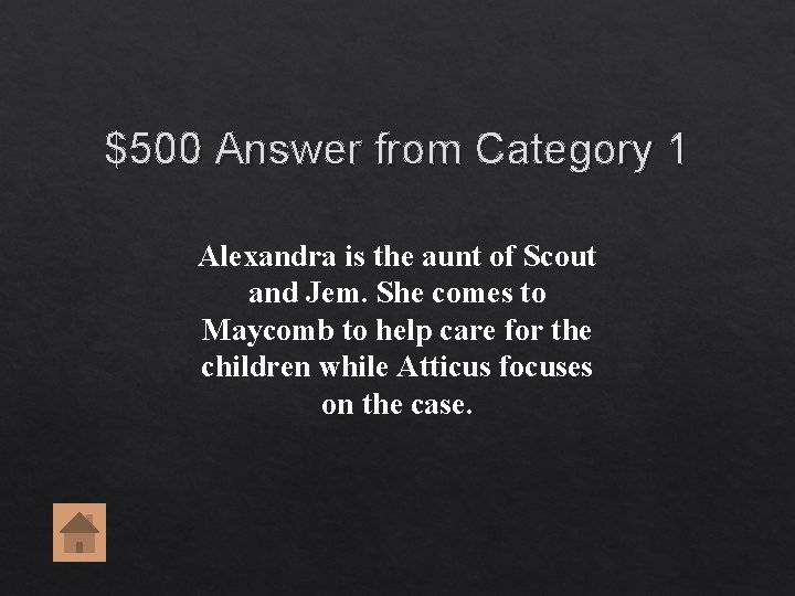 $500 Answer from Category 1 Alexandra is the aunt of Scout and Jem. She $500 Answer from Category 1 Alexandra is the aunt of Scout and Jem. She