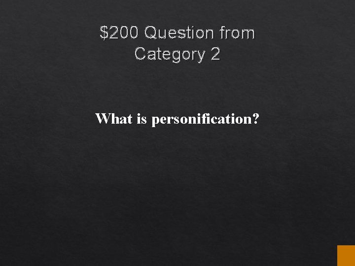 $200 Question from Category 2 What is personification? $200 Question from Category 2 What is personification?