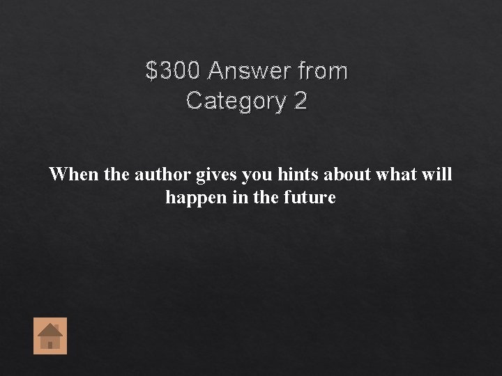 $300 Answer from Category 2 When the author gives you hints about what will $300 Answer from Category 2 When the author gives you hints about what will