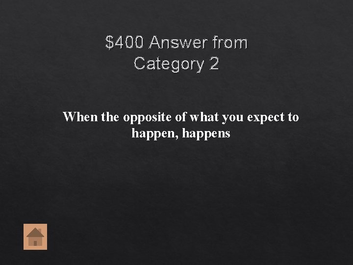 $400 Answer from Category 2 When the opposite of what you expect to happen, $400 Answer from Category 2 When the opposite of what you expect to happen,
