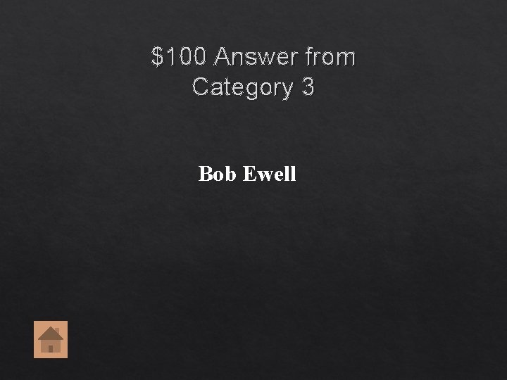 $100 Answer from Category 3 Bob Ewell $100 Answer from Category 3 Bob Ewell